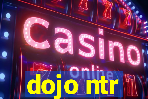 dojo ntr